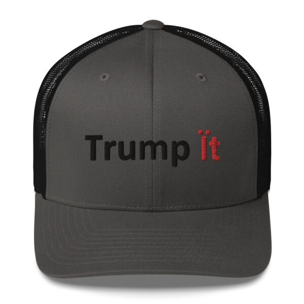 Gray and black trucker hat with "Trump it" embroidered.